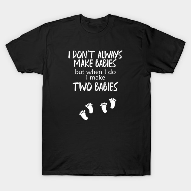 Pregnancy - I make two babies T-Shirt by KC Happy Shop